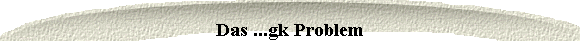  Das ...gk Problem 