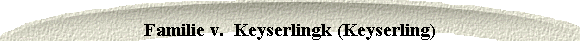  Familie v.  Keyserlingk (Keyserling) 
